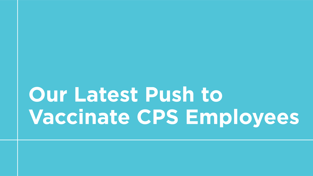 Our Latest Push to Vaccinate CPS Employees